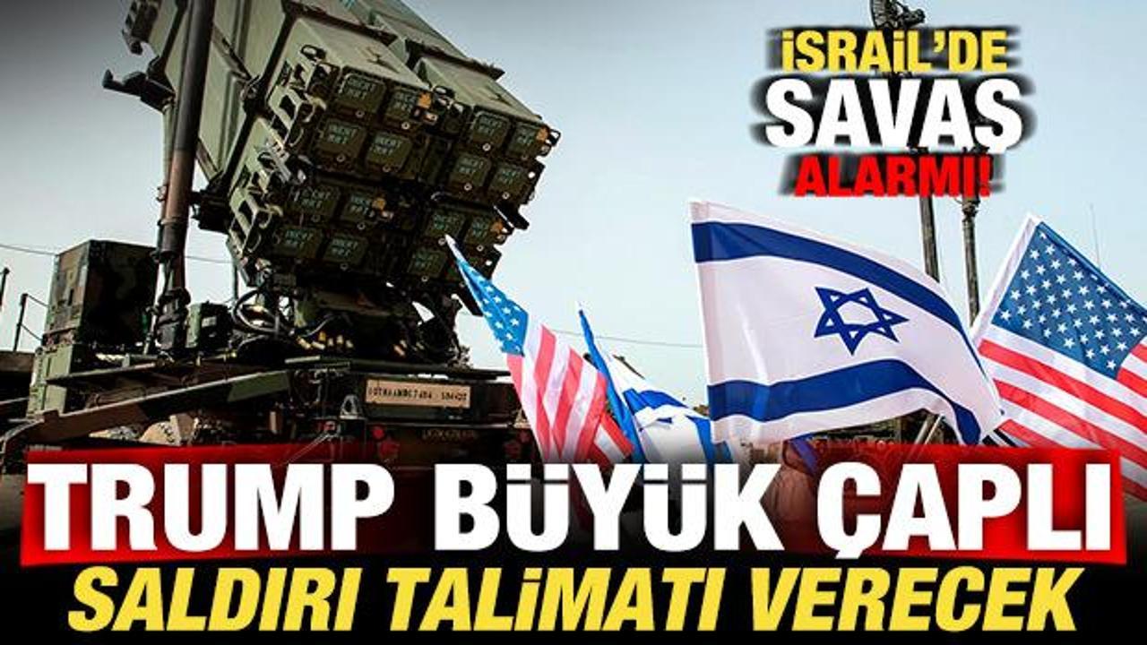 İsrail’de son dakika savaş alarmı! Trump büyük çaplı saldırı emri verecek iddiası