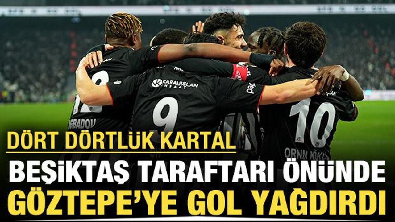 D&ouml;rt d&ouml;rtl&uuml;k Kartal: Beşiktaş taraftarı &ouml;n&uuml;nde G&ouml;ztepe'ye gol yağdırdı