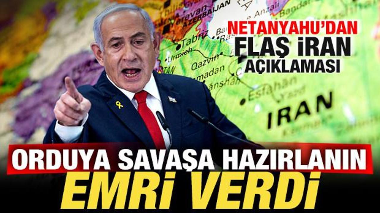Netanyahu'dan son dakika İran a&ccedil;ıklaması: Orduya 'savaşa hazırlanın' emri