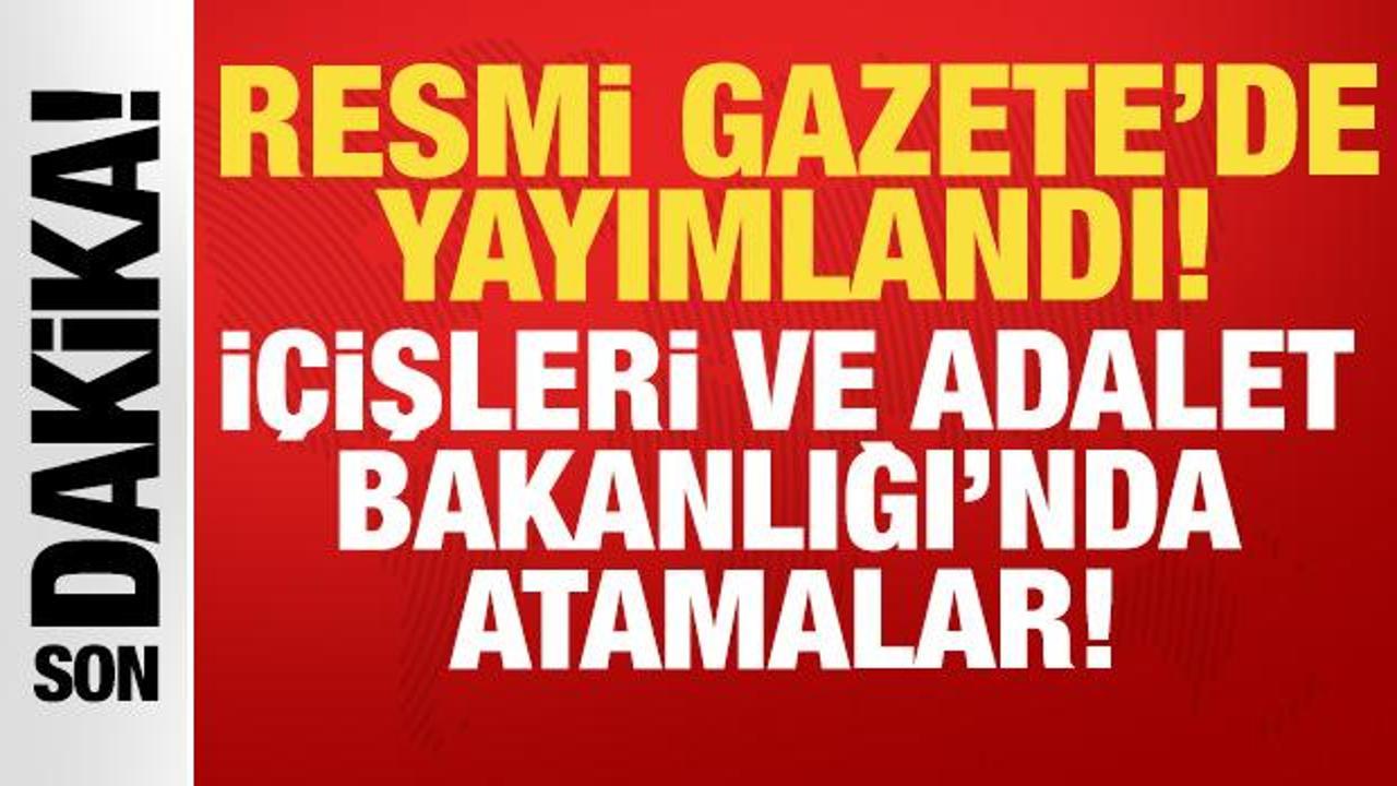 Son dakika: Resmi Gazete’de yayımlandı: İçişleri ve Adalet Bakanlığı’nda atamalar