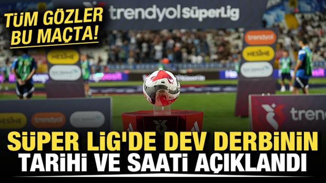 T&uuml;m g&ouml;zler bu ma&ccedil;ta! S&uuml;per Lig'de dev derbinin tarihi ve saati a&ccedil;ıklandı