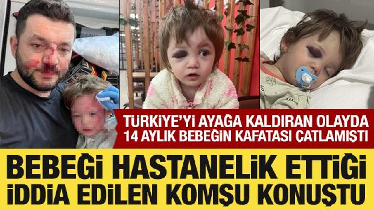 14 aylık bebeğin kafatası &ccedil;atlamıştı: T&uuml;rkiye'nin ayağa kalktığı olayda alt komşu konuştu
