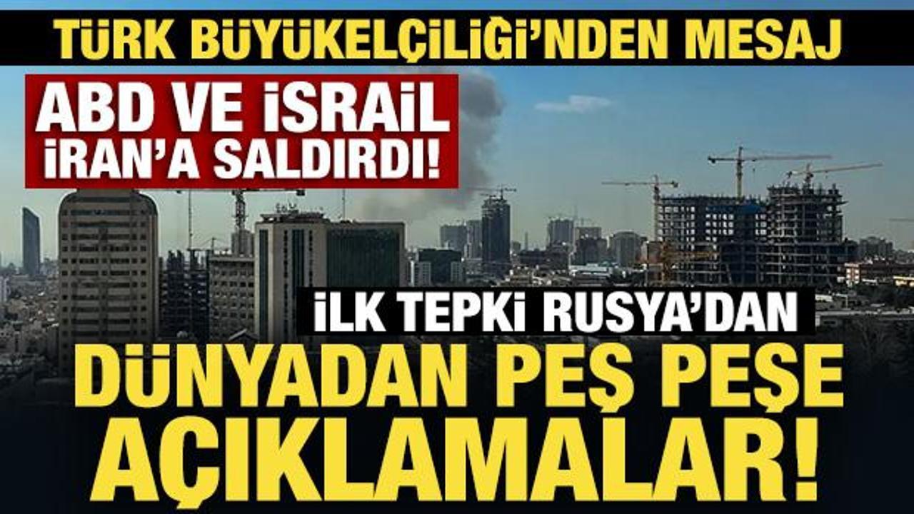 ABD ve İsrail İran'a saldırdı: D&uuml;nya'dan peş peşe a&ccedil;ıklamalar! İlk tepki Rusya'dan