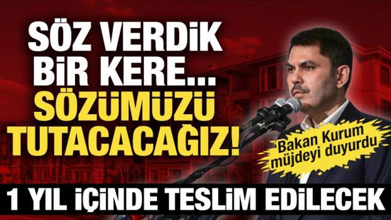 Bakan Kurum: S&ouml;z verdik, s&ouml;z&uuml;m&uuml;z&uuml; tutacağız!