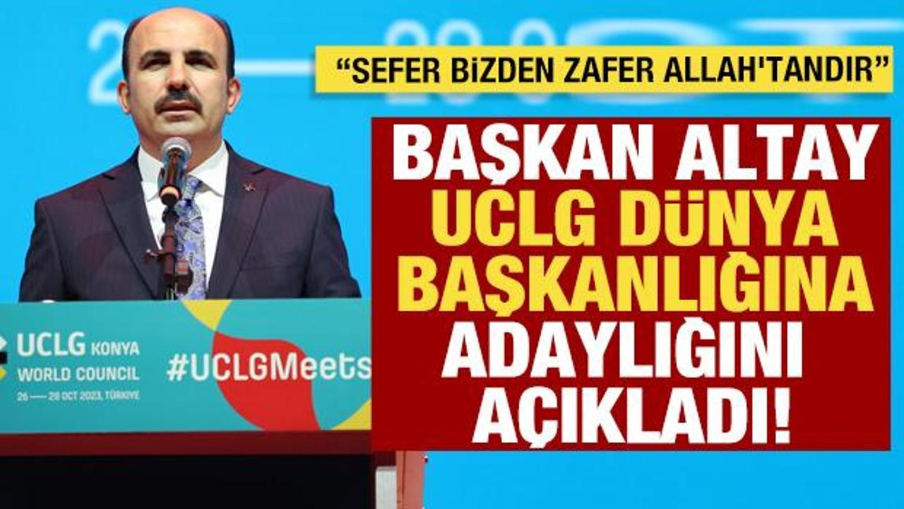 Başkan Altay 240 bin yerel y&ouml;netimi temsil eden UCLG D&uuml;nya başkanlığına aday
