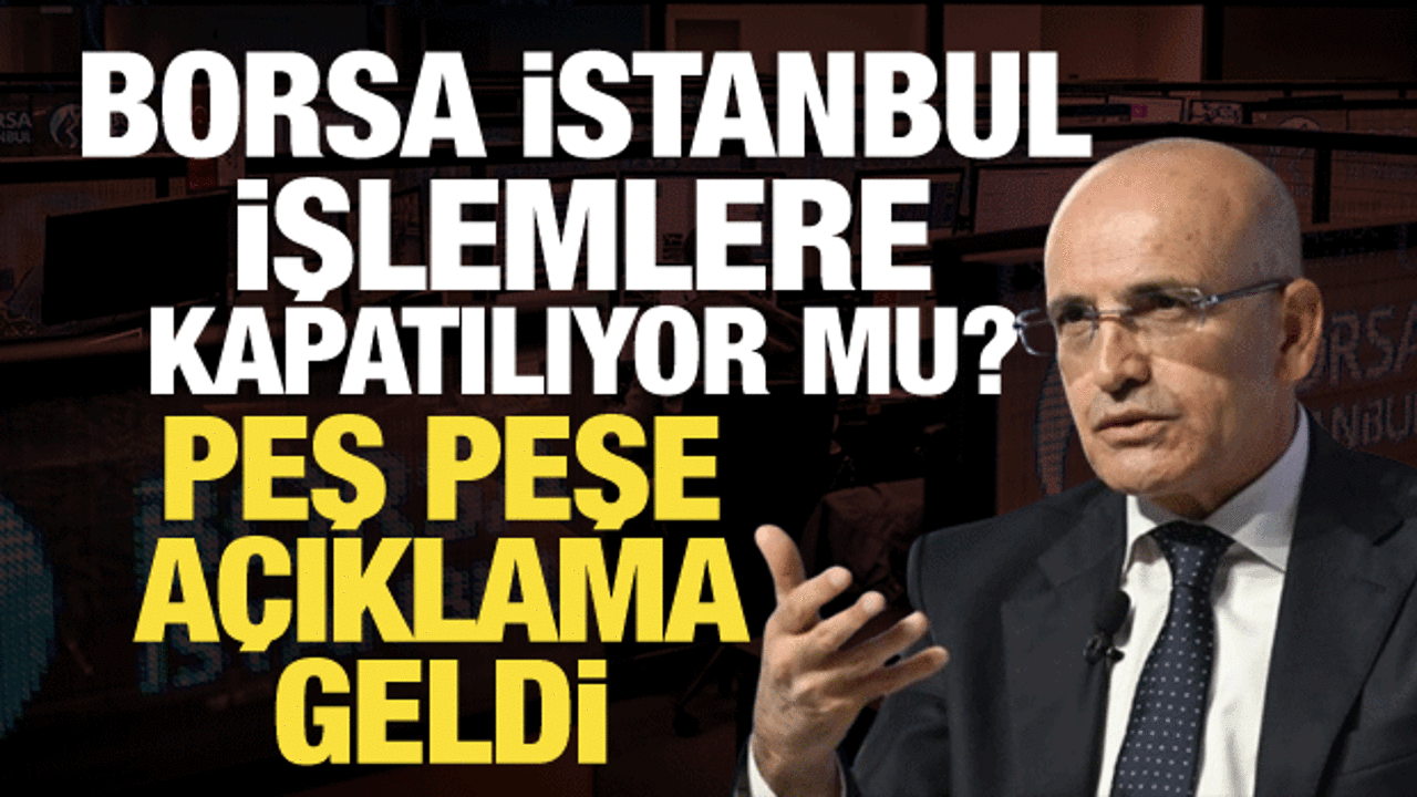 Borsa İstanbul işlemlere kapatılıyor mu? A&ccedil;ıklama geldi