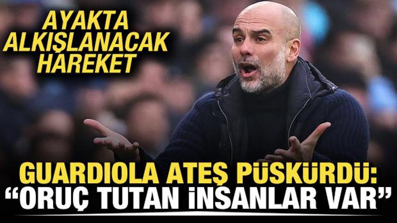 Guardiola ateş p&uuml;sk&uuml;rd&uuml;! "Oru&ccedil; tutan insanlar var"
