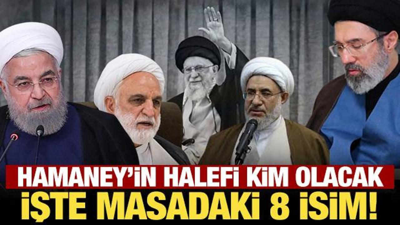 Hamaney'in halefi kim olacak: İşte masadaki 8 isim!