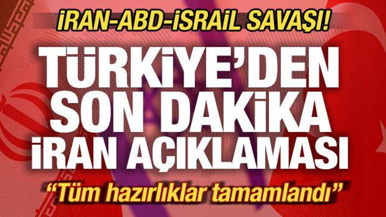İran-ABD-İsrail savaşı: T&uuml;rkiye'den son dakika İran a&ccedil;ıklaması: T&uuml;m hazırlıklar tamamlandı
