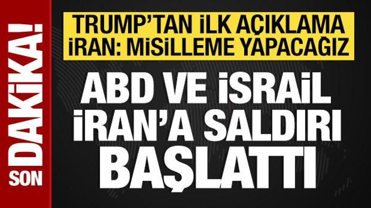 İsrail ve ABD, İran'a saldırı başlattı: Trump'tan ilk a&ccedil;ıklama! 