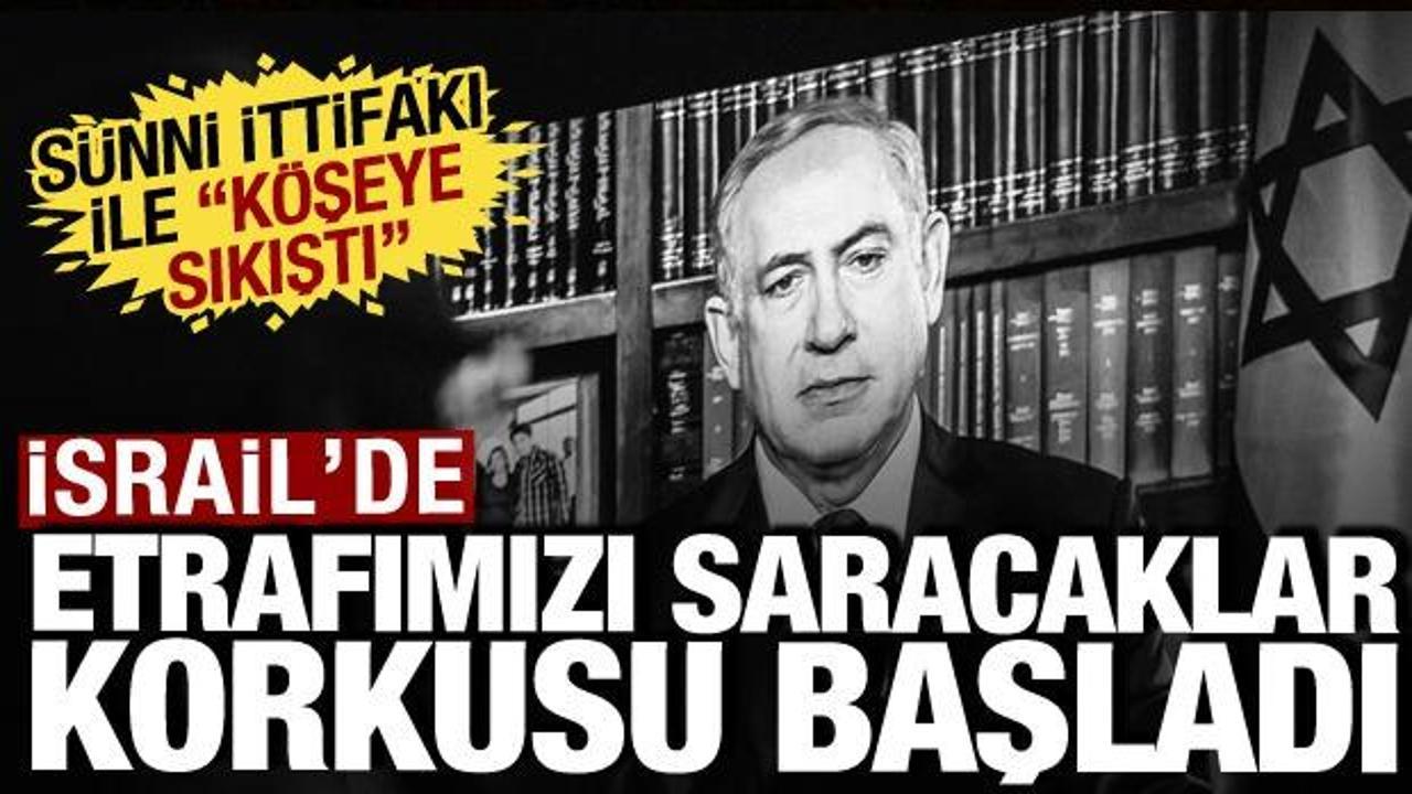 İsrail'de etrafımızı saracaklar korkusu başladı: S&uuml;nni ittifakı ile k&ouml;şeye sıkıştı!