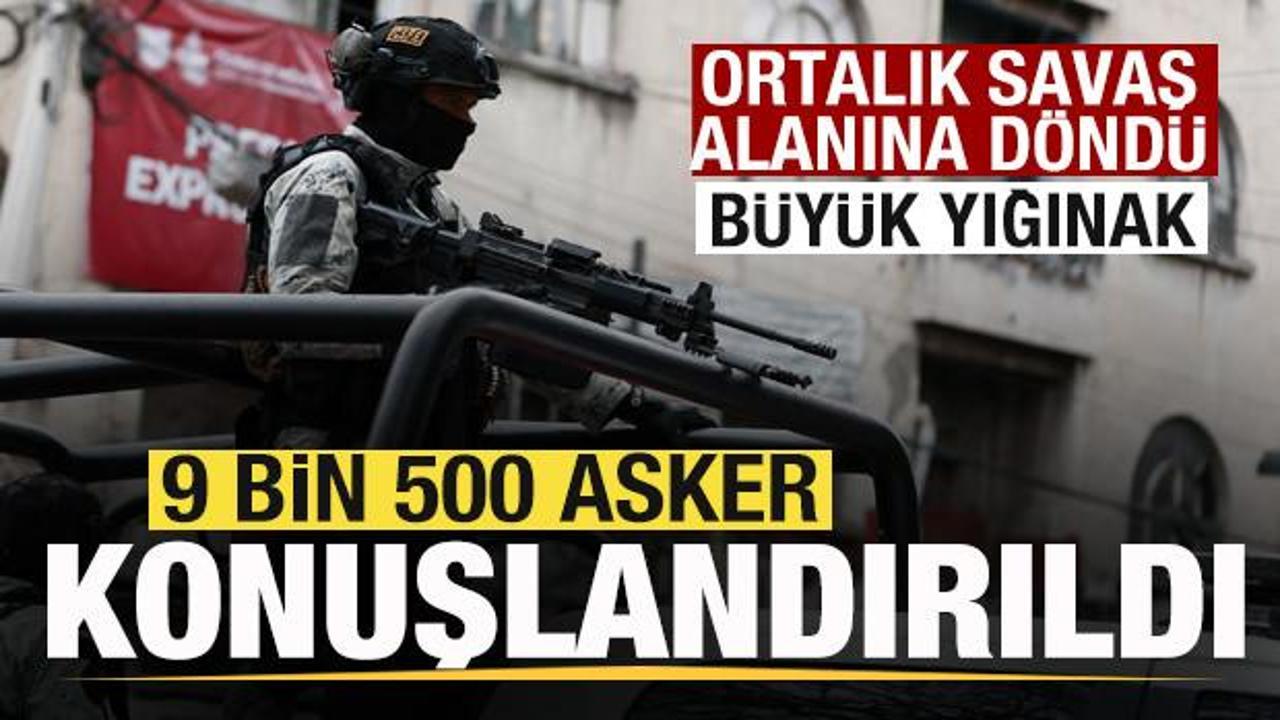 Ortalık savaş alanına d&ouml;nd&uuml;! B&uuml;y&uuml;k yığınak! 9 bin asker konuşlandırıldı