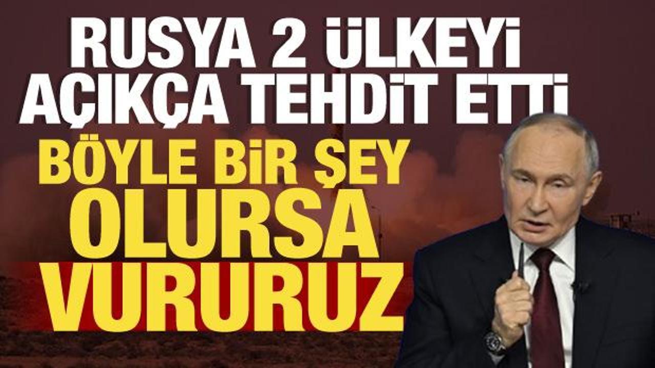 Rusya 2 &uuml;lkeyi a&ccedil;ık a&ccedil;ık uyardı: B&ouml;yle bir şey olursa vururuz!
