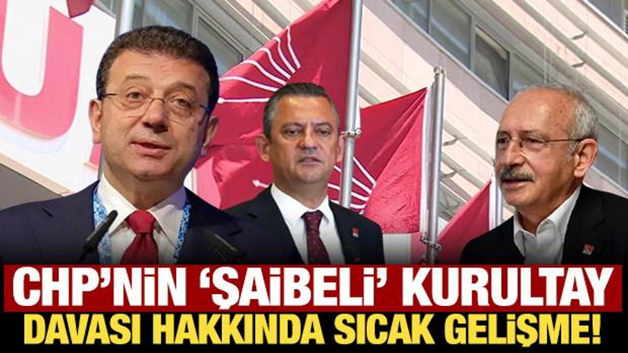 Son Dakika: CHP kurultayı ceza davasında sıcak gelişme!