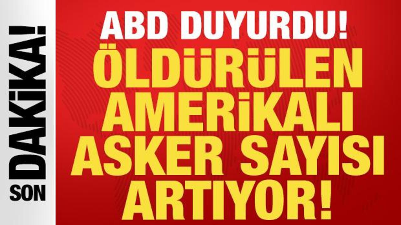 ABD Merkez Komutanlığı duyurdu: Öldürülen Amerikalı asker sayısı artıyor!