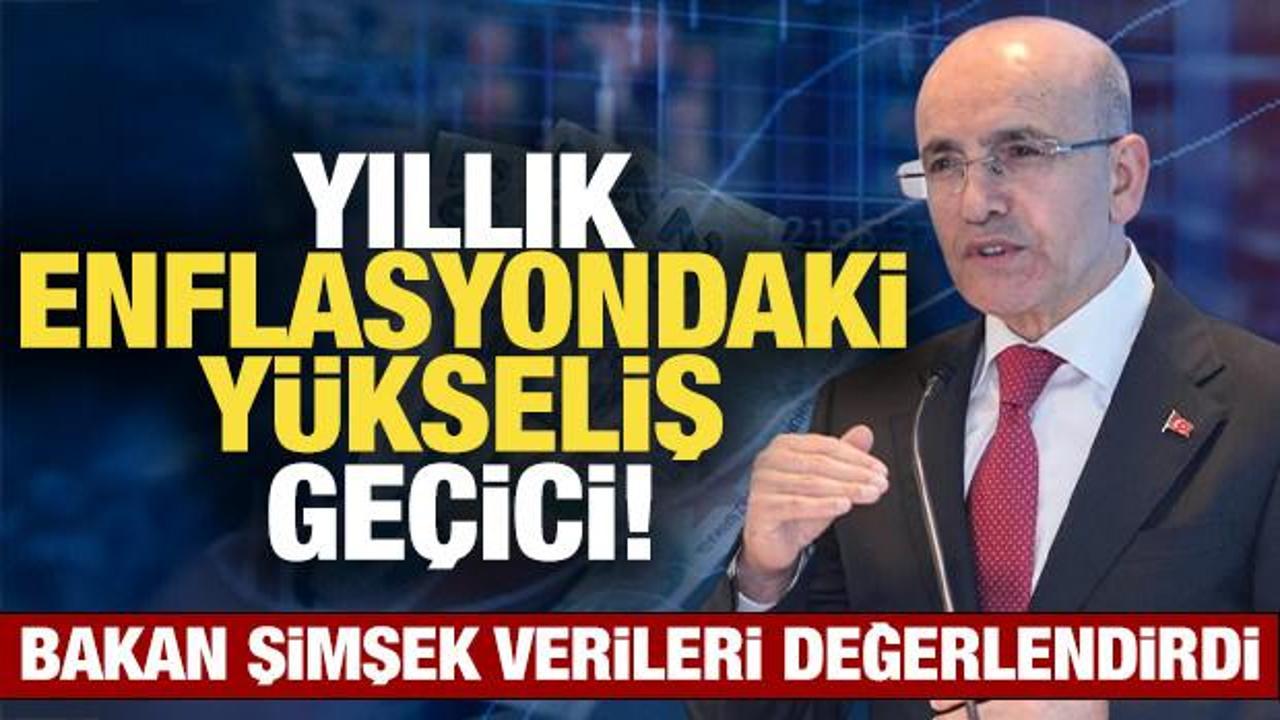 Bakan Şimşek: Yıllık enflasyondaki y&uuml;kseliş ge&ccedil;ici!