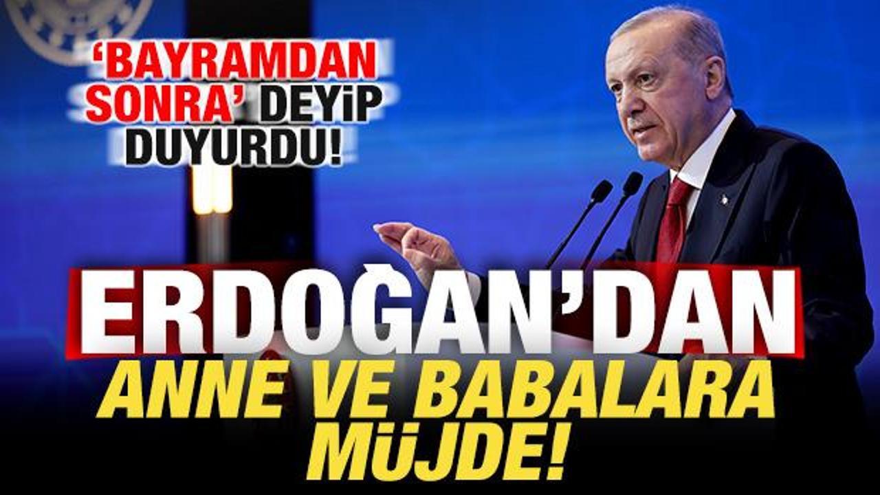 Cumhurbaşkanı Erdoğan 'bayramdan sonra' deyip duyurdu! Anne ve babalara m&uuml;jde