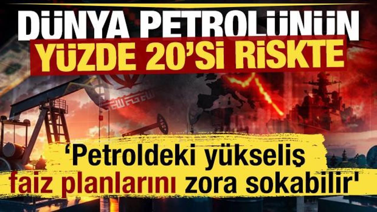 D&uuml;nya petrol&uuml;n&uuml;n y&uuml;zde 20'si riskte: 'Petroldeki y&uuml;kseliş faiz planlarını zora sokabilir'