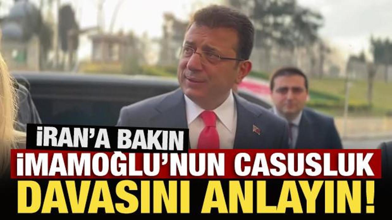 İran&rsquo;a bakın İmamoğlu&rsquo;nun casusluk davasını anlayın!