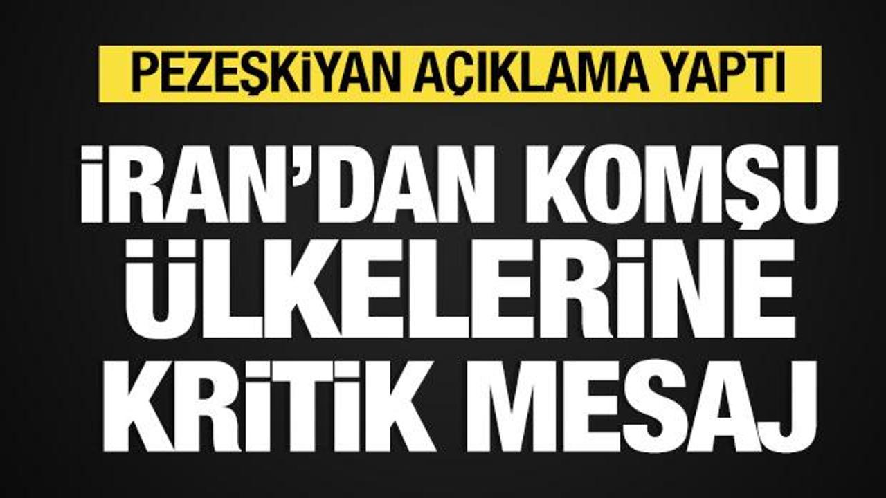 İran'dan komşu &uuml;lkelerine mesaj