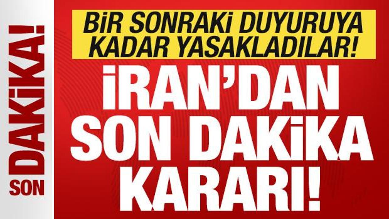 İran'dan son dakika kararı! Bir sonraki duyuruya kadar resmen yasakladılar