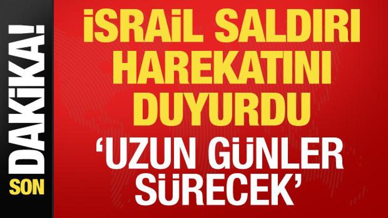 İsrail saldırı harekatını duyurdu: Uzun g&uuml;nler s&uuml;recek!