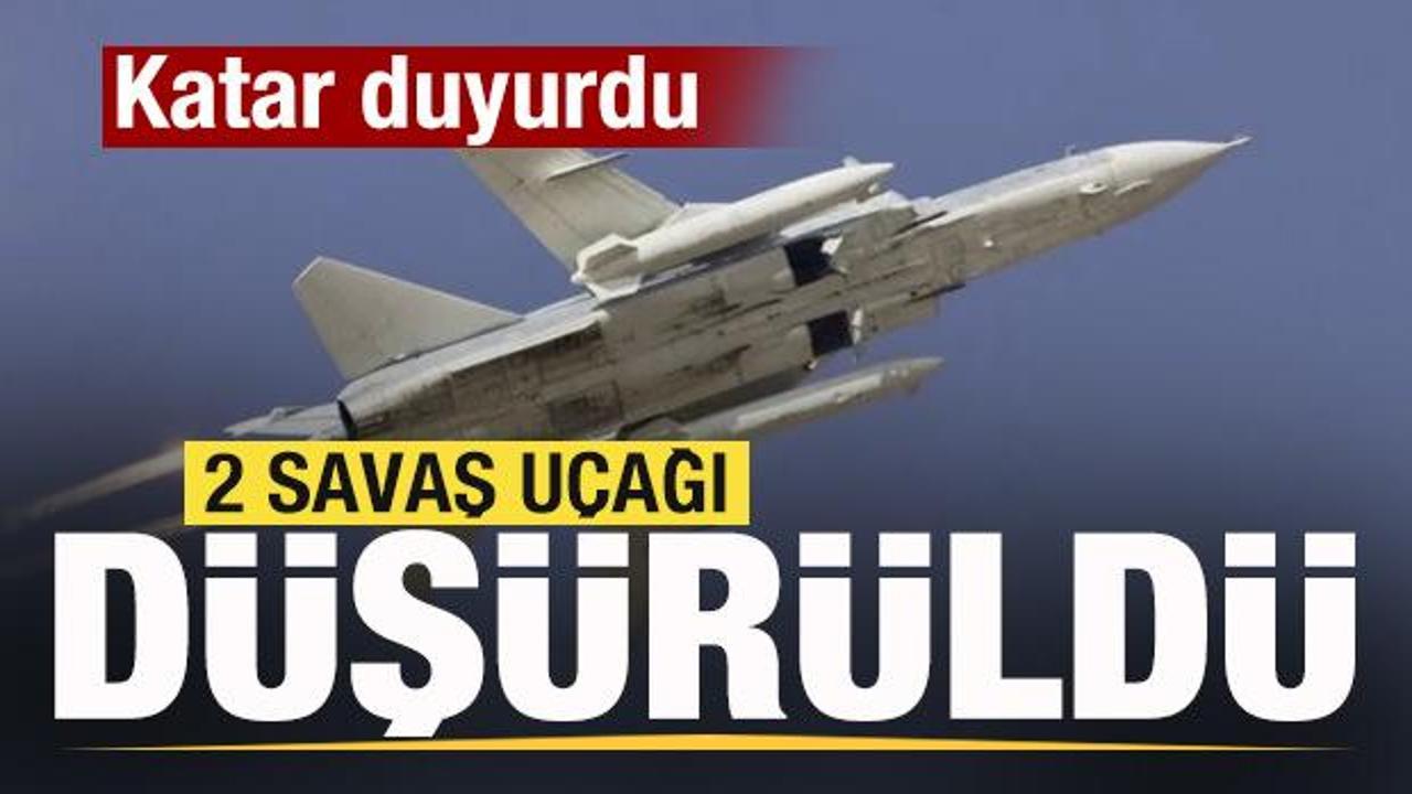 Katar duyurdu: 2 savaş u&ccedil;ağı d&uuml;ş&uuml;rd&uuml;k