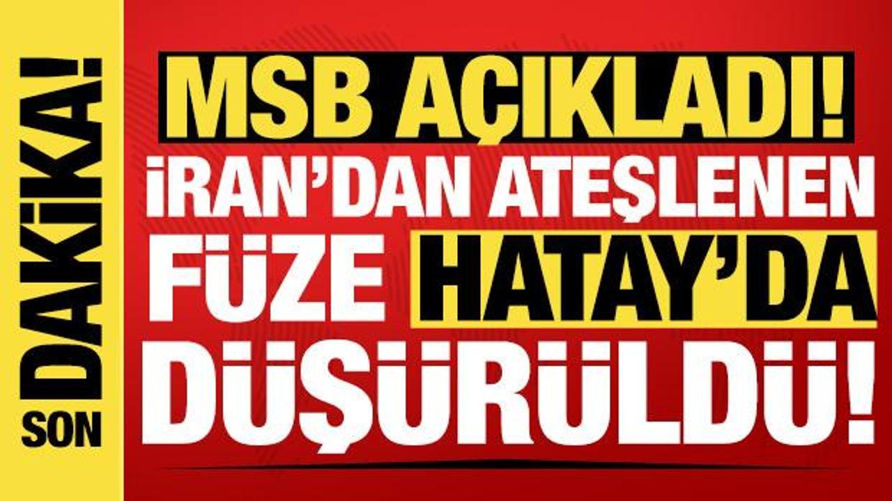 MSB a&ccedil;ıkladı: İran'dan ateşlenen balistik f&uuml;ze Hatay'da d&uuml;ş&uuml;r&uuml;ld&uuml;