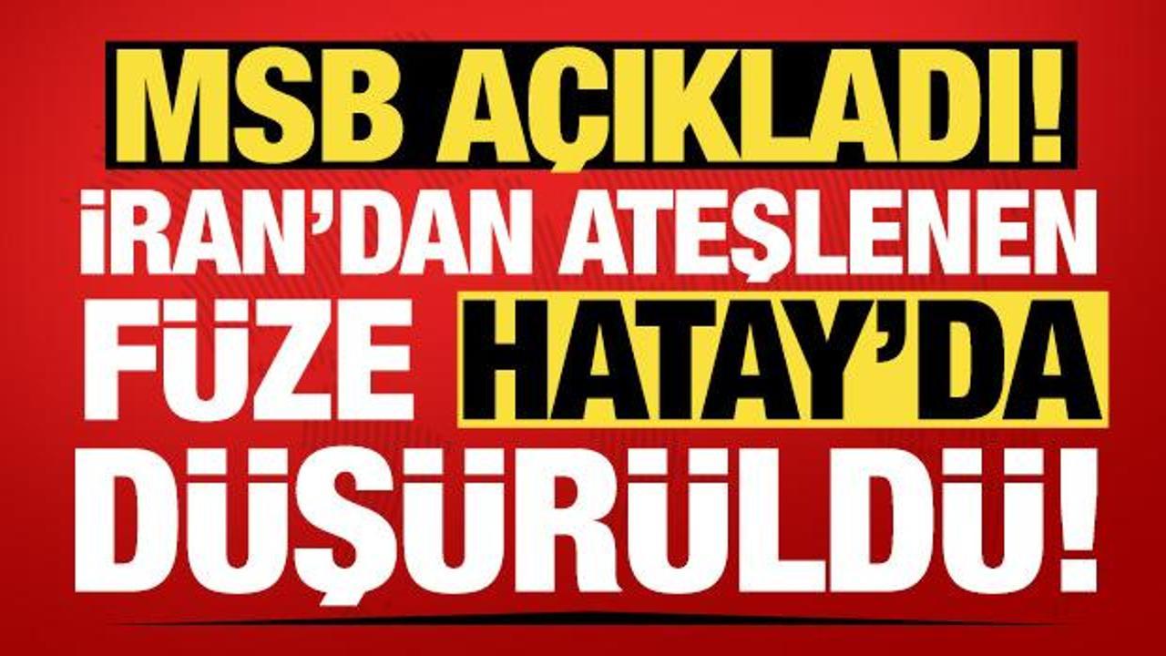 MSB a&ccedil;ıkladı: İran'dan ateşlenen balistik f&uuml;ze Hatay'da d&uuml;ş&uuml;r&uuml;ld&uuml;