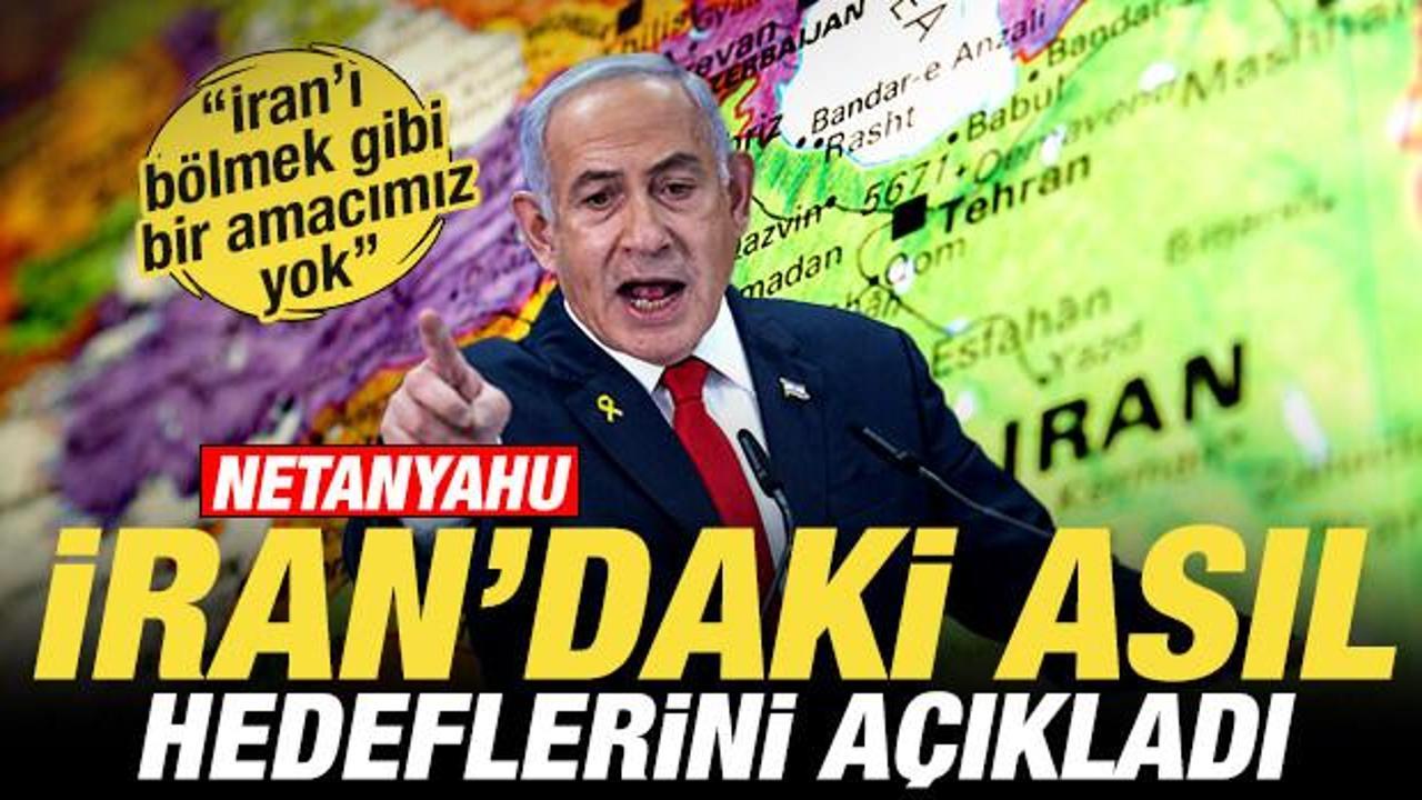 Netanyahu’dan son dakika İran açıklaması! Asıl hedeflerini ilan etti