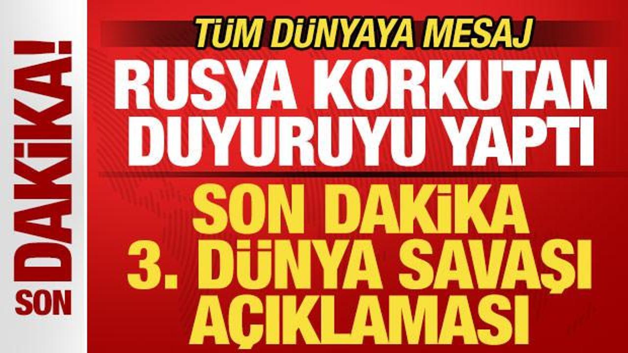 Rusya korkutan duyuruyu yaptı! Son dakika 3. D&uuml;nya Savaşı a&ccedil;ıklaması! T&uuml;m d&uuml;nyaya mesaj