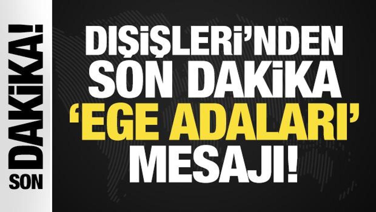 Son Dakika: Dışişleri Bakanlığı'ndan "Ege adaları' mesajı!