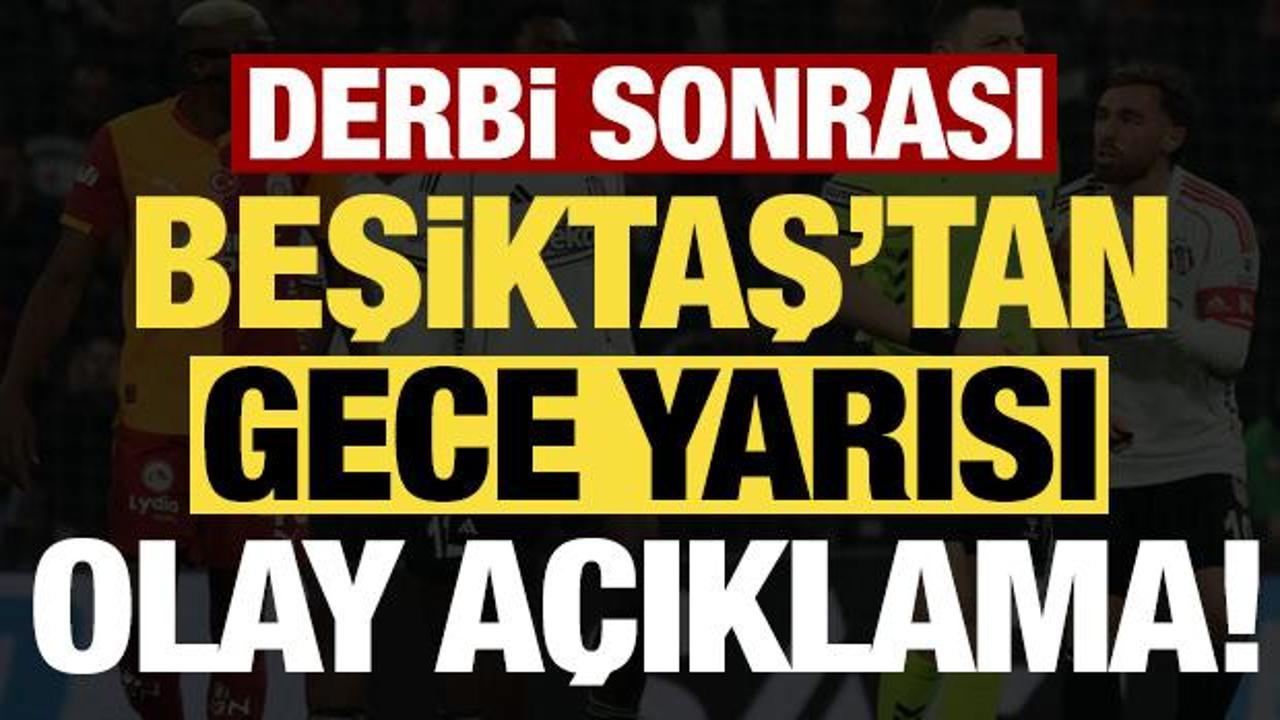 Son dakika haberi... Derbi sonrası Beşiktaş'tan gece yarısı olay a&ccedil;ıklama!