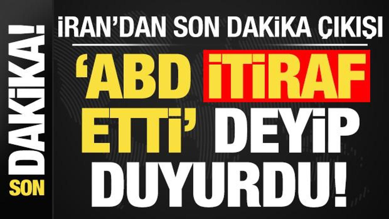 Son dakika: İran'dan son dakika &ccedil;ıkışı! 'ABD itiraf etti' deyip duyurdu...
