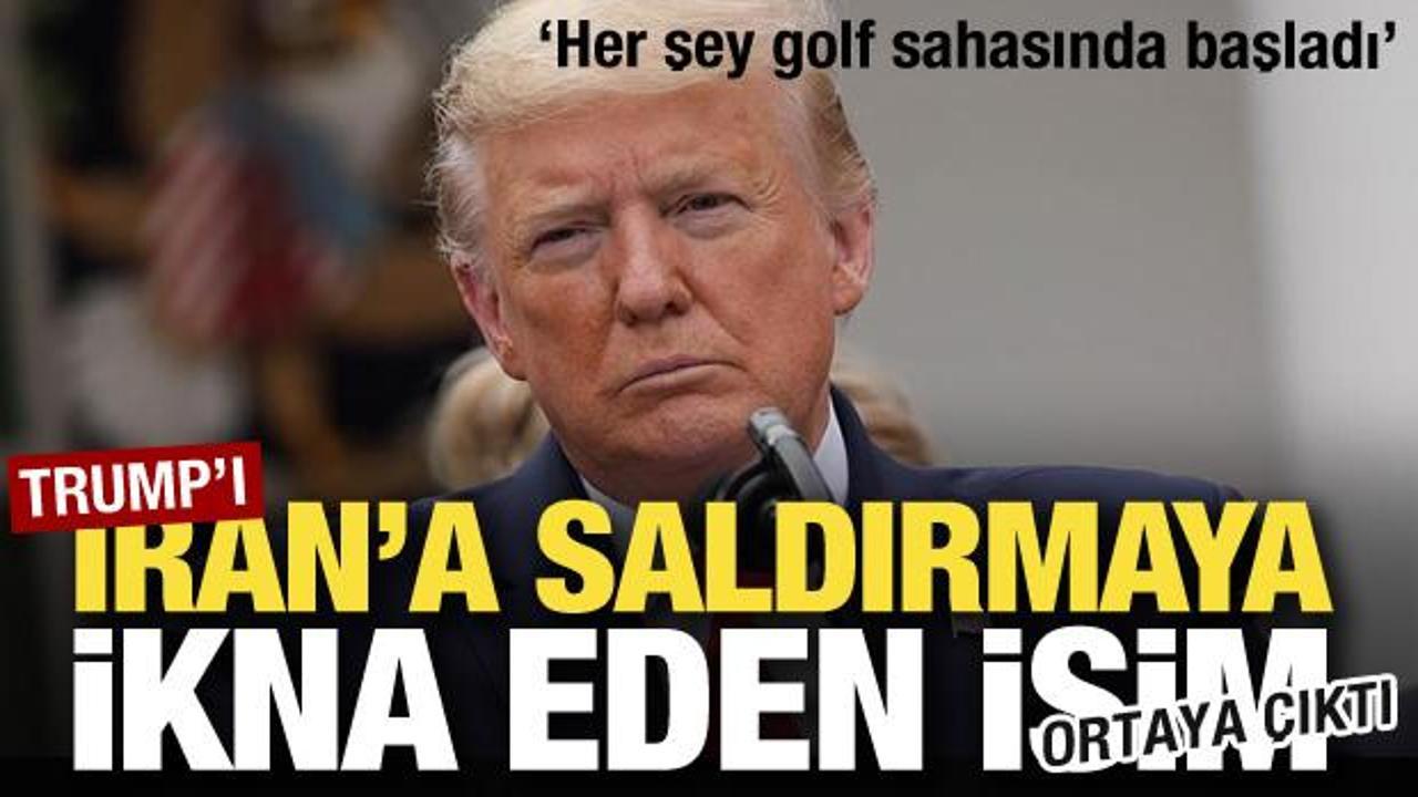 Trump'ı İran'a saldırmaya ikna eden isim ortaya &ccedil;ıktı! "Her şey golf sahasında başladı"