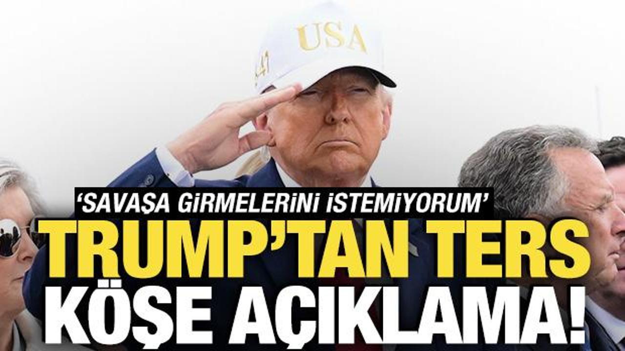 Trump'tan ters k&ouml;şe a&ccedil;ıklama! 'Savaşa girmelerini istemiyorum'