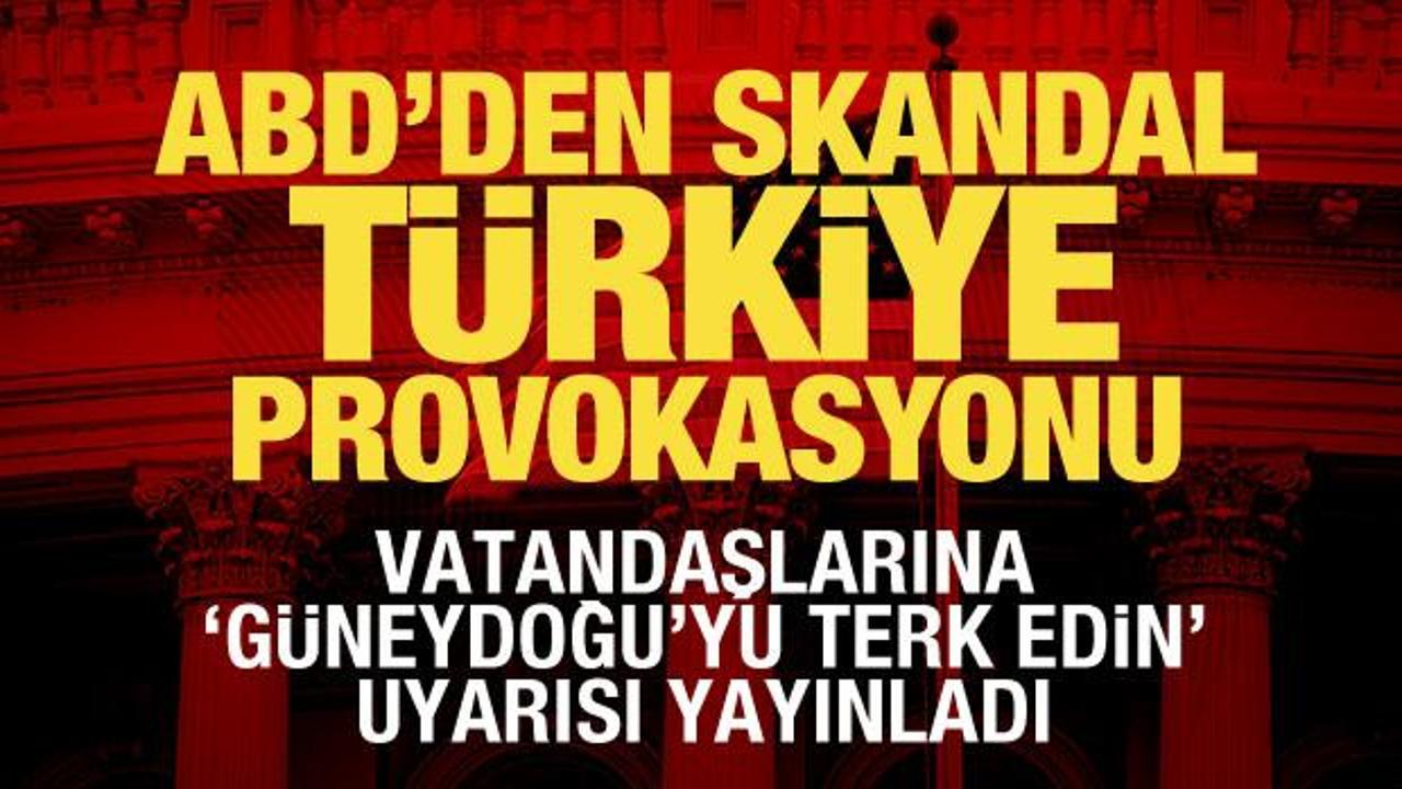 ABD'den vatandaşlarına T&uuml;rkiye uyarısı: G&uuml;neydoğu'yu terk edin!