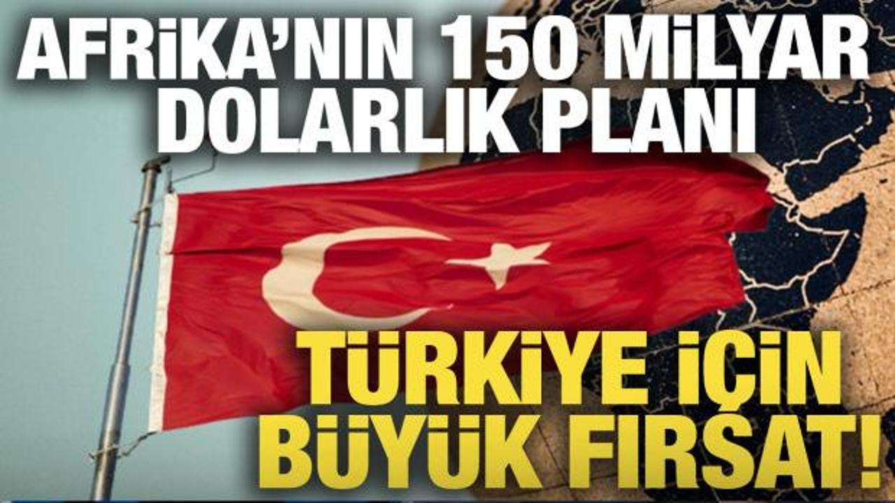 Afrika'nın 150 milyar dolarlık planı: T&uuml;rkiye i&ccedil;in b&uuml;y&uuml;k fırsat!