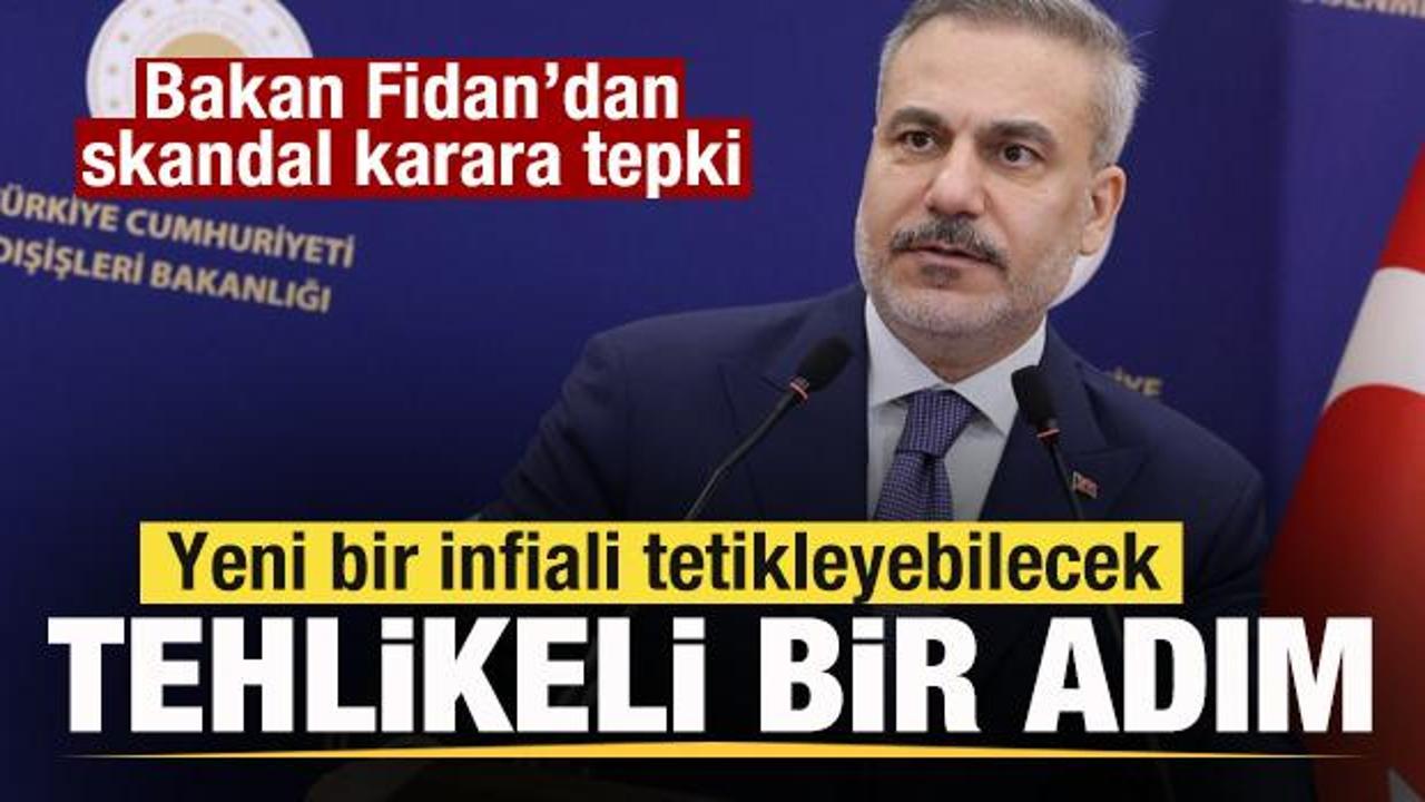Bakan Fidan'dan son dakika savaş mesajı! Skandal karara tepki: Tehlikeli bir adım
