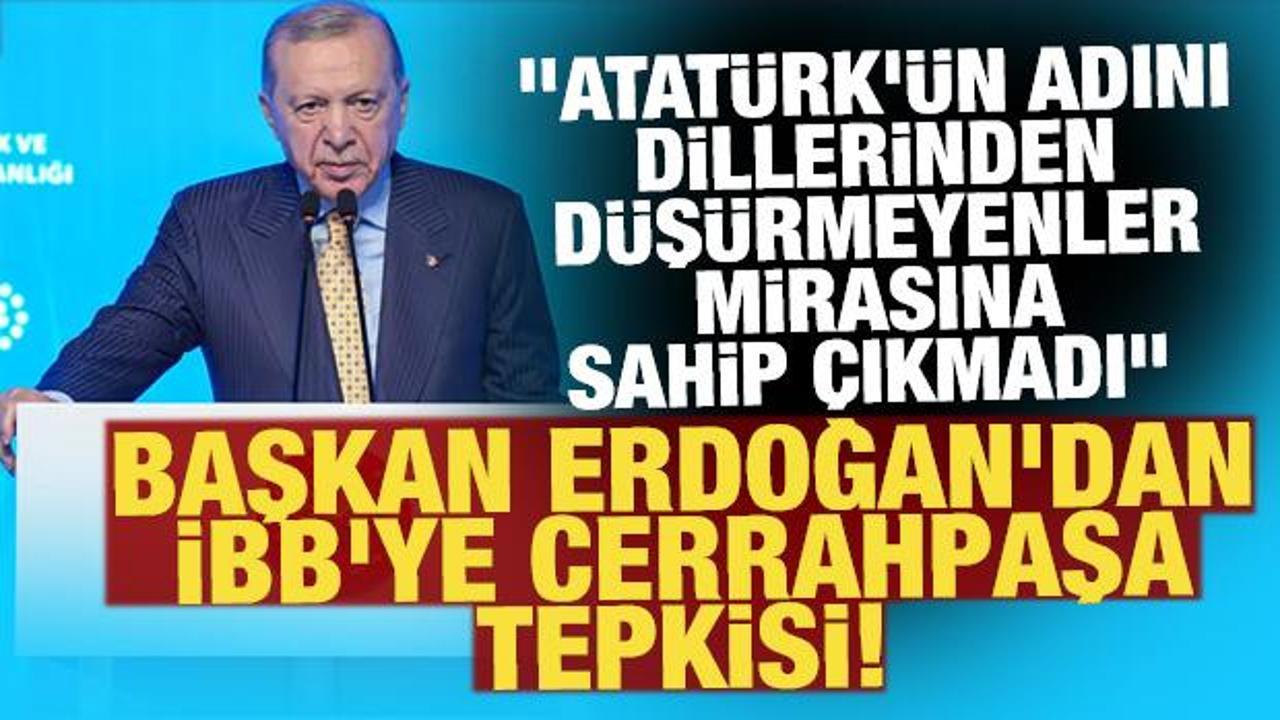 Cumhurbaşkanı Erdoğan'dan İBB'ye Cerrahpaşa tepkisi!