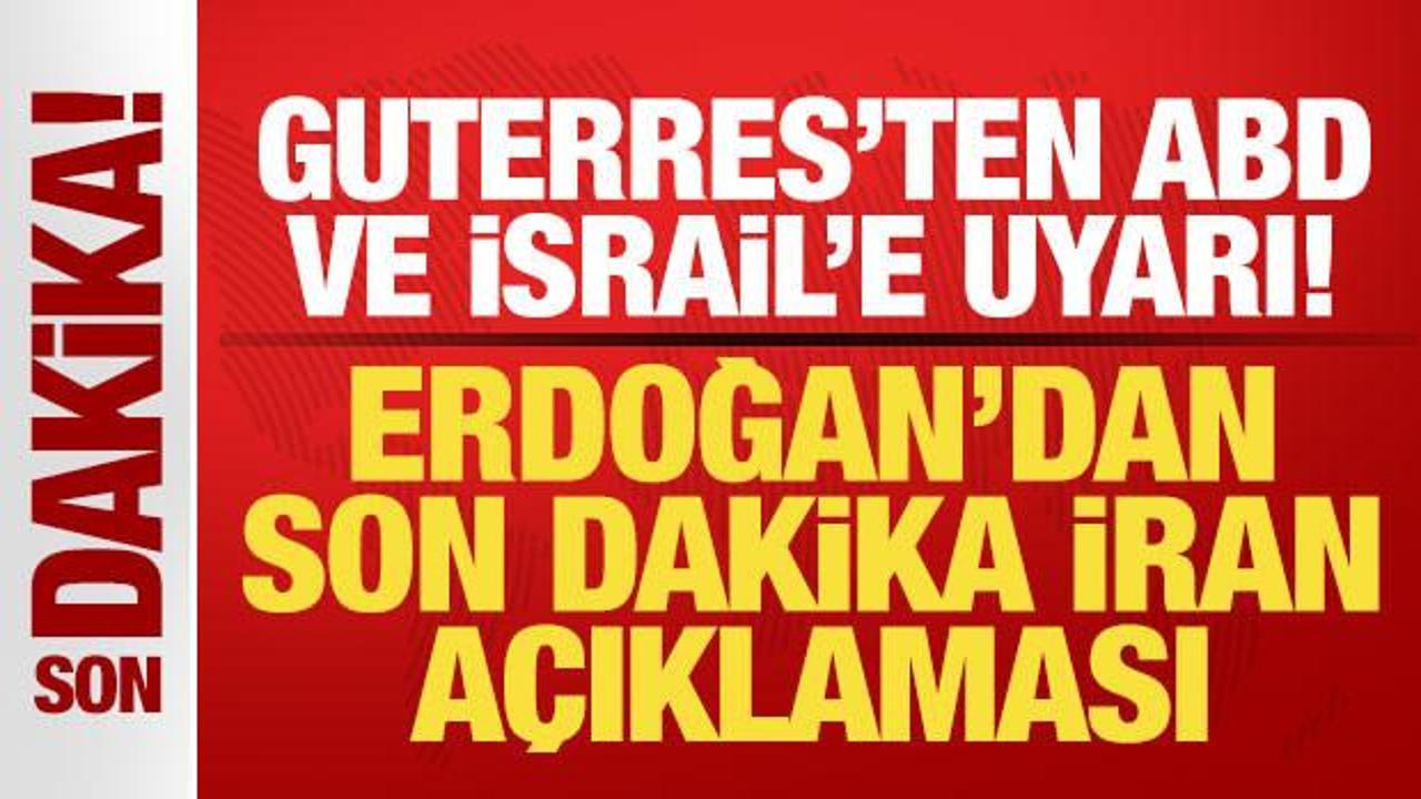 Cumhurbaşkanı Erdoğan’dan son dakika İran açıklaması! Guterres’ten ABD ve İsrail’e uyarı