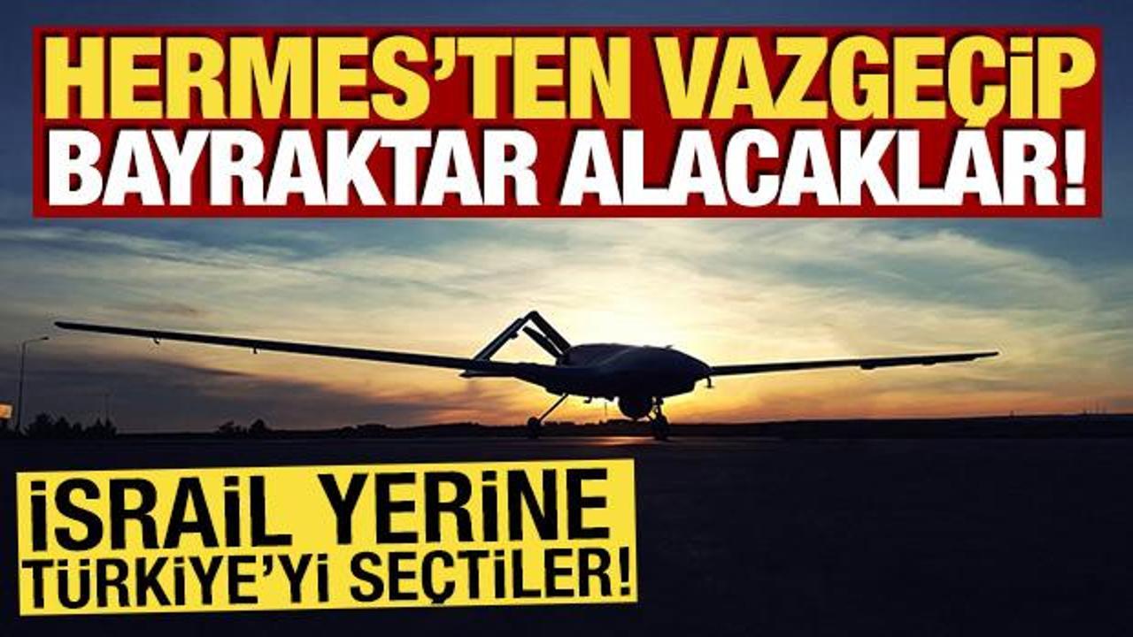 Hermes'ten vazge&ccedil;ip, Bayraktar alacaklar! İsrail yerine T&uuml;rkiye'yi se&ccedil;tiler!