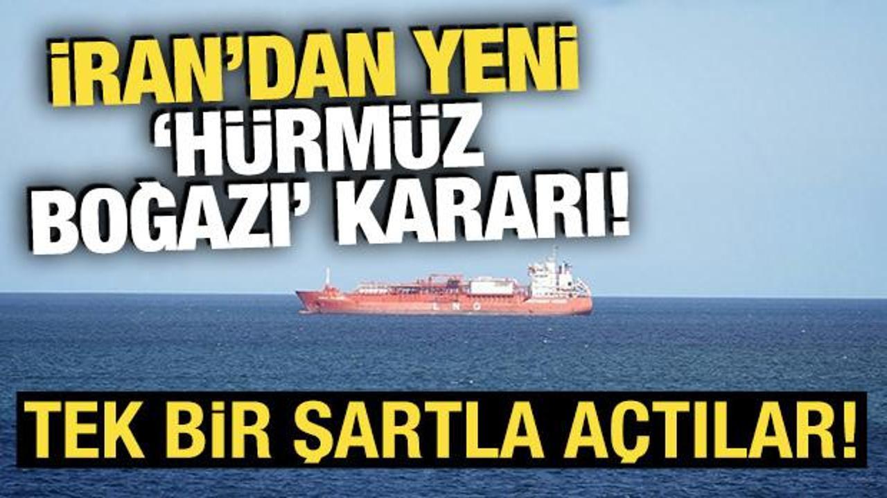 İran’dan yeni ‘Hürmüz Boğazı’ açıklaması! Tek bir şartla açtılar
