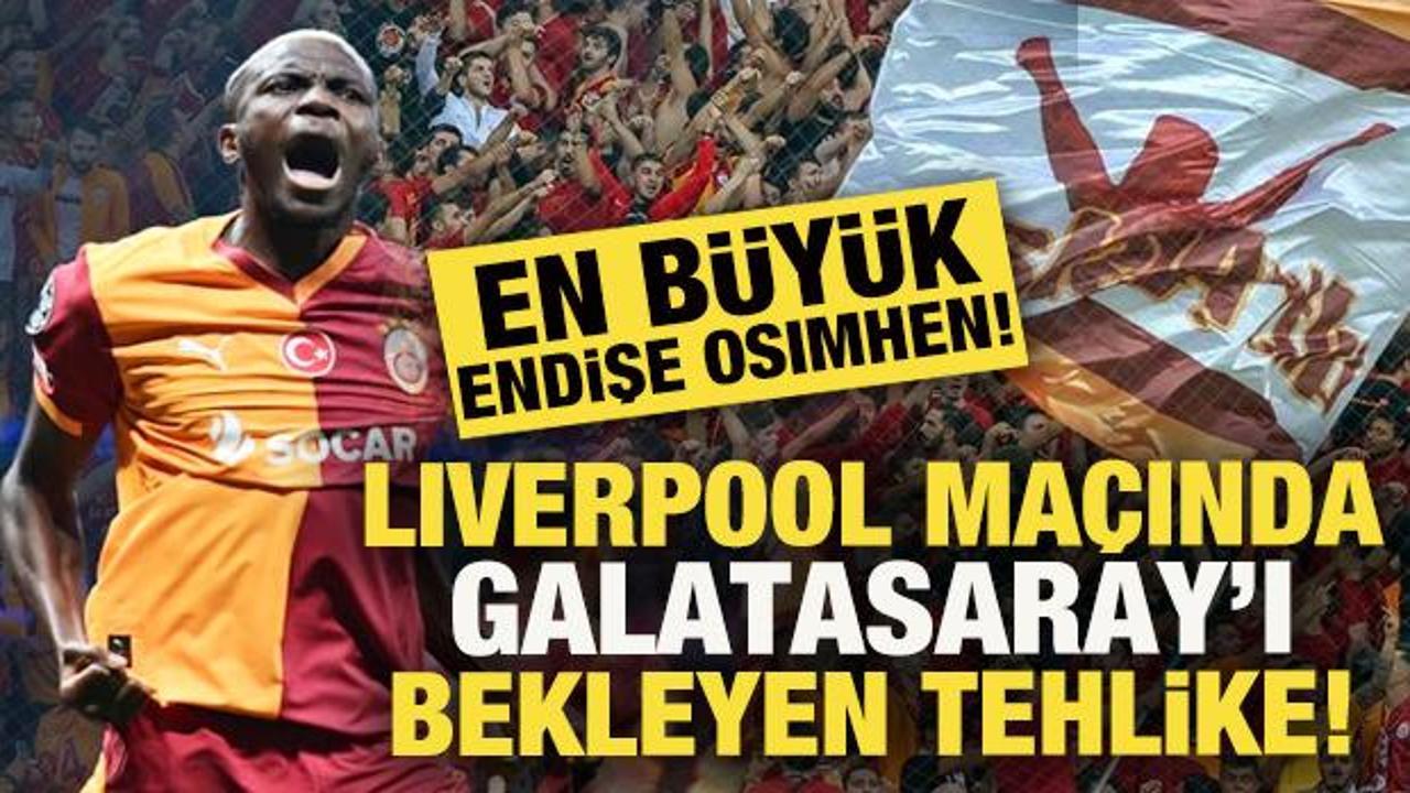 Liverpool ma&ccedil;ında G.Saray'ı bekleyen tehlike! Taraftar &ouml;zellikle Osimhen i&ccedil;in endişeli