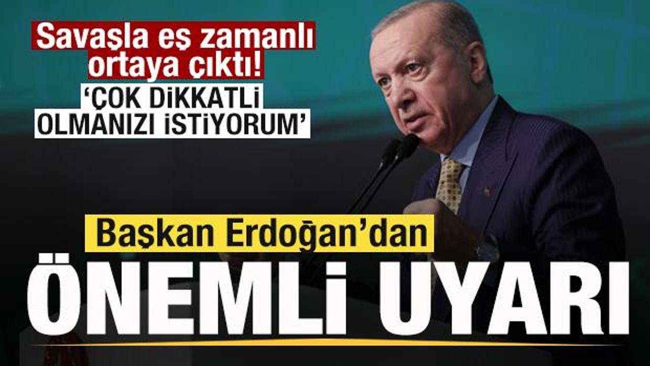 Savaşla birlikte ortaya &ccedil;ıktı! Erdoğan'dan kritik uyarı: &Ccedil;ok dikkatli olmanızı istiyorum
