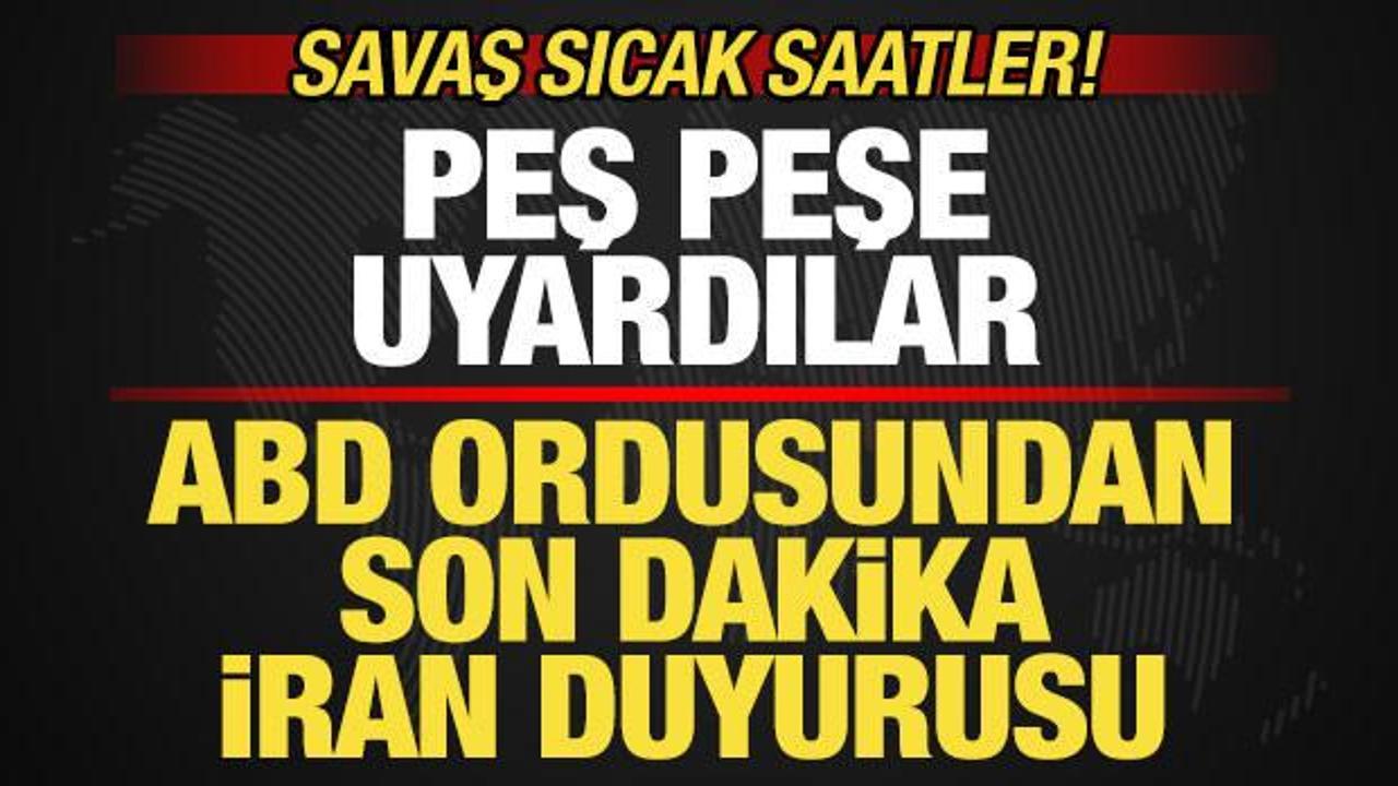 Savaşta sıcak saatler! ABD ordusundan son dakika İran duyurusu! Peş peşe uyardılar