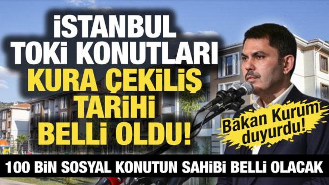SON DAKİKA: İstanbul'da TOKİ kura &ccedil;ekiliş tarihi belli oldu!
