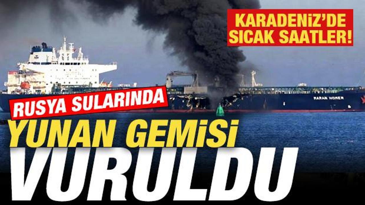 Son dakika: Karadeniz'de sıcak saatler! Rusya sularında Yunan gemisi vuruldu