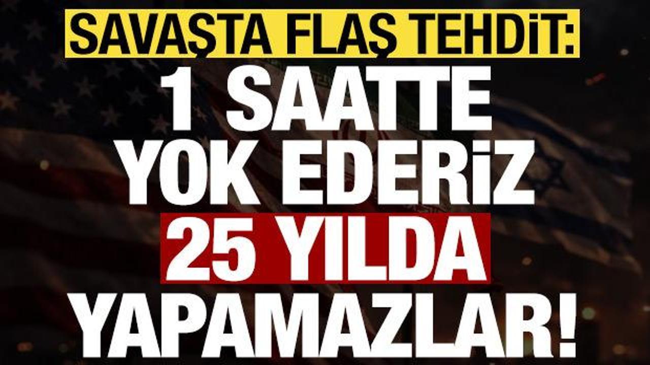 Son dakika... Savaşta flaş tehdit: 1 saatte yok ederiz, 25 yıllarını alır...