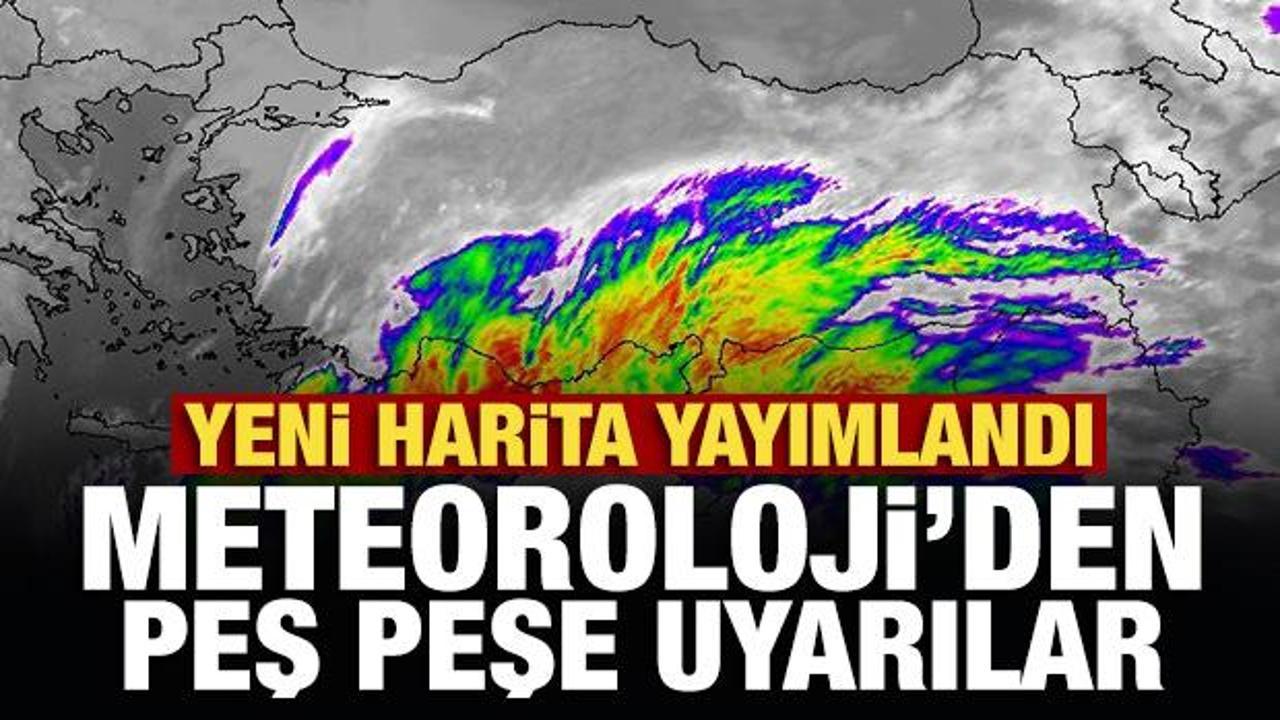 Son Dakika... Yeni harita yayımlandı: Meteoroloji'den peş peşe uyarılar!